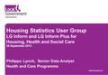 Housing Statistics User Group LG Inform and LG Inform Plus for Housing, Health and Social Care 28 September 2015 www.local.gov.uk Philippa Lynch, Senior.