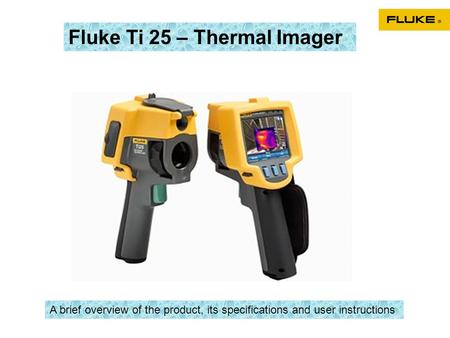 Fluke Ti 25 – Thermal Imager A brief overview of the product, its specifications and user instructions.