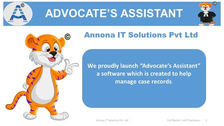 ADVOCATE’S ASSISTANT Annona IT Solutions Pvt. LtdConfidential and Proprietary 1 Annona IT Solutions Pvt Ltd We proudly launch “Advocate’s Assistant” a.