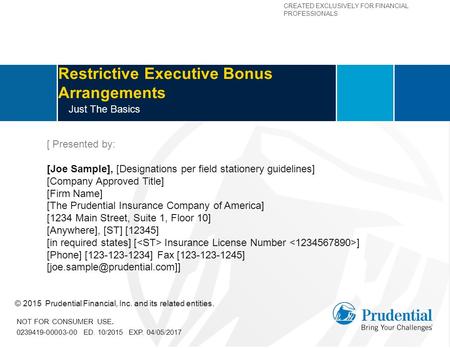 CREATED EXCLUSIVELY FOR FINANCIAL PROFESSIONALS Restrictive Executive Bonus Arrangements Just The Basics [ Presented by: [Joe Sample], [Designations per.
