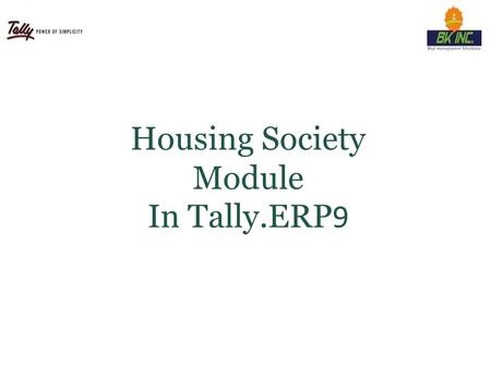 © Tally Solutions Pvt. Ltd. All Rights Reserved Housing Society Module In Tally.ERP 9.