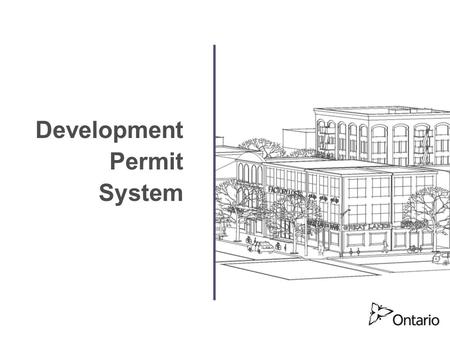 Development Permit System. Development Permit System 2 Disclaimer  The information presented is provided as background information to facilitate understanding.