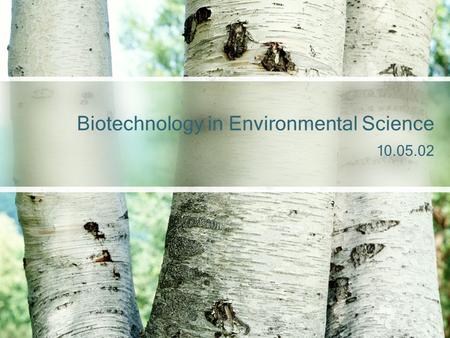 10.05.02 Biotechnology in Environmental Science. Environmental Biotech Major part is in detecting and monitoring pollution to determine how much is present.