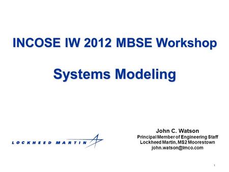 INCOSE IW 2012 MBSE Workshop Systems Modeling
