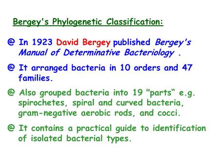 Bergey's Phylogenetic In 1923 David Bergey published Bergey's Manual of Determinative It arranged bacteria in 10 orders.