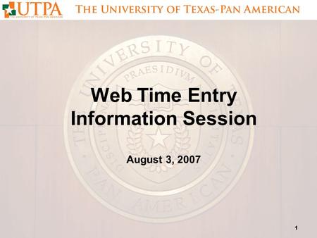 1 Web Time Entry Information Session August 3, 2007.