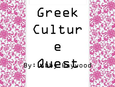 Greek Cultur e Quest By: Abby Haywood. Ancient Greek art, architecture, and writing Greek art was very influential masterpieces. Greek had many sculptures.