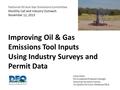 Improving Oil & Gas Emissions Tool Inputs Using Industry Surveys and Permit Data Mark Gibbs Environmental Programs Manager Emissions Inventory Section.