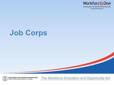Job Corps. Presenter Erin Fitzgerald Office of Job Corps Employment and Training Administration U.S. Department of Labor Have a question or comment about.