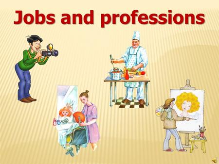 Jobs and professions. W hat`s his job? Ready! Steady! GO!