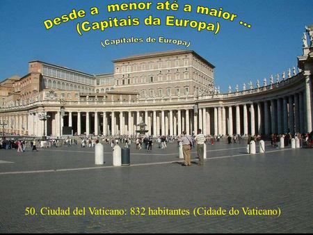 www.vitanoblepowerpoints.net 50. Ciudad del Vaticano: 832 habitantes (Cidade do Vaticano)