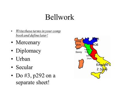 Bellwork Write these terms in your comp book and define later! Mercenary Diplomacy Urban Secular Do #3, p292 on a separate sheet!