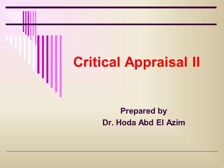 Critical Appraisal II Prepared by Dr. Hoda Abd El Azim.