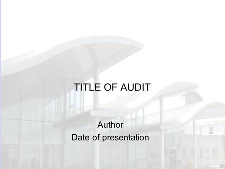 TITLE OF AUDIT Author Date of presentation. Background Why did you do the audit? e.g. high risk / high cost / frequent procedure? Concern that best practice.