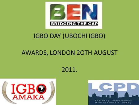 IGBO DAY (UBOCHI IGBO) AWARDS, LONDON 2OTH AUGUST 2011.