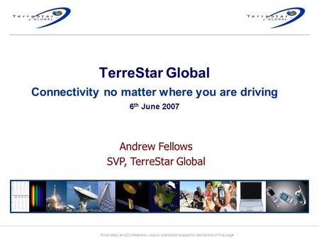 Proprietary and Confidential – Use or distribution subject to restrictions on first page TerreStar Global Connectivity no matter where you are driving.