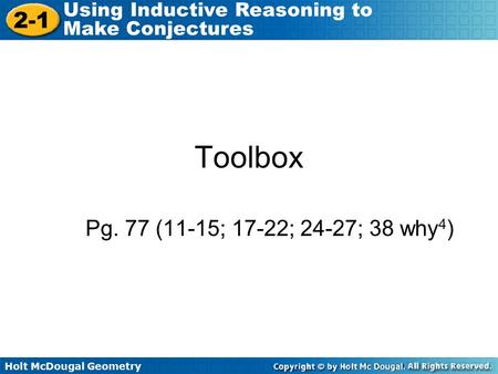 Holt McDougal Geometry 2-1 Using Inductive Reasoning to Make Conjectures Toolbox Pg. 77 (11-15; 17-22; 24-27; 38 why 4 )