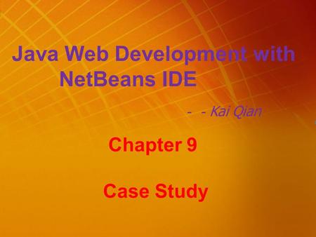 Java Web Development with NetBeans IDE －－ Kai Qian Chapter 9 Case Study.
