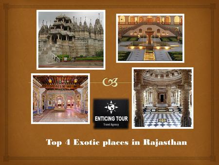 Top 4 Exotic places in Rajasthan.  The land of the Great Thar and the state that sees the trail of Satluj leaving Indian boundaries - Rajasthan. We tell.