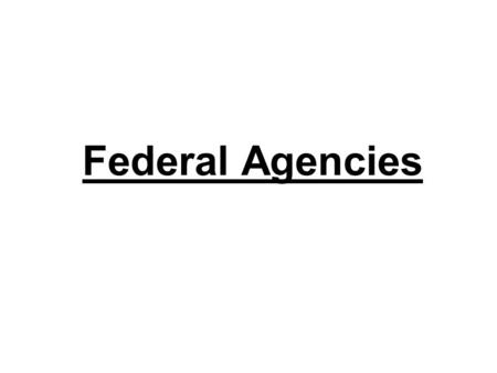 Federal Agencies. What Is a Bureaucracy? Hierarchical authority. Pyramid structure with a chain of command running from top to bottom. Job specialization.