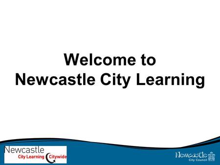 Welcome to Newcastle City Learning. About the course… Aims of the course Level Length Attendance Demands Assessment and Progression Costs.