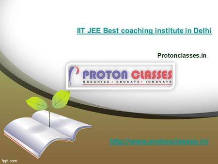 IIT JEE Best coaching institute in Delhi Protonclasses.in