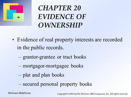 1 Copyright © 2001 by The McGraw-Hill Companies, Inc. All rights reserved. McGraw-Hill/Irwin CHAPTER 20 EVIDENCE OF OWNERSHIP Evidence of real property.