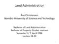 Land Administration Åse Christensen Namibia University of Science and Technology Bachelor of Land Administration Bachelor of Property Studies Honours Semester.