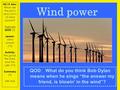 #3.19 Aim: What are the pro’s and con’s of wind power? Agenda QOD (5) Lesson: wind power (15) Activity: the good, the bad, and the ugly (15) Summary (5)