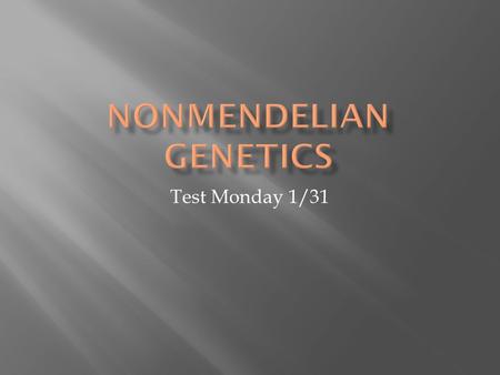 Test Monday 1/31.  Chromosome: DNA that has been tightly wound together, individuals genetic code  Gene: segment on a chromosome that code for a trait.