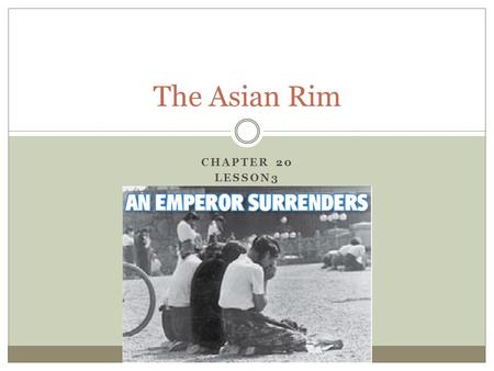 CHAPTER 20 LESSON3 The Asian Rim. Objective Students will be able to understand how Japan and the four “Asian tigers” changed economically, socially,