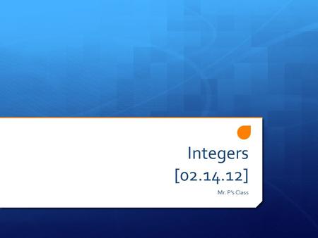 Integers [02.14.12] Mr. P’s Class. Add & Subtract Integers: 1. 4 + -4 2. 4 - -4.
