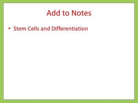 Add to Notes Stem Cells and Differentiation. Cell Division Unit 6.