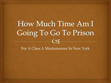 For A Class A Misdemeanor In New York.  A Class A Misdemeanor In New York There are 3 classes of misdemeanor violations in New York state, and those.