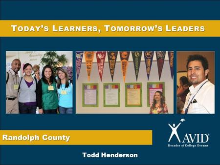 Randolph County T ODAY ’ S L EARNERS, T OMORROW ’ S L EADERS Todd Henderson.