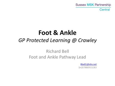 Foot & Ankle GP Protected Crawley Richard Bell Foot and Ankle Pathway Lead (m)07880933283.