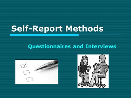 Self-Report Methods Questionnaires and Interviews.