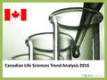 Canadian Life Sciences Trend Analysis 2016. About Us The following statistical information has been obtained from Biotechgate. Biotechgate is a global,