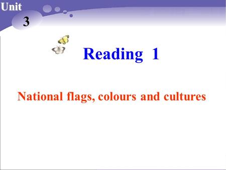 Reading 1 Unit 3 National flags, colours and cultures.