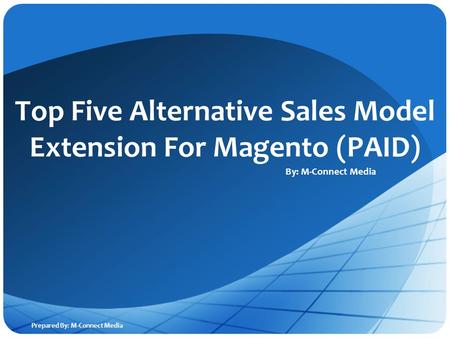 POSTECH Top Five Alternative Sales Model Extension For Magento (PAID) By: M-Connect Media Prepared By: M-Connect Media.