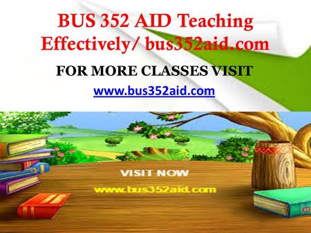BUS 352 AID Teaching Effectively/ bus352aid.com FOR MORE CLASSES VISIT www.bus352aid.com.