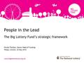 People in the Lead The Big Lottery Fund’s strategic framework Nicola Thurbon, Senior Head of Funding VExpo, Lincoln, 26 May 2016.