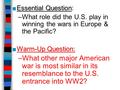 ■Essential Question ■Essential Question: –What role did the U.S. play in winning the wars in Europe & the Pacific? ■Warm-Up Question: –What other major.