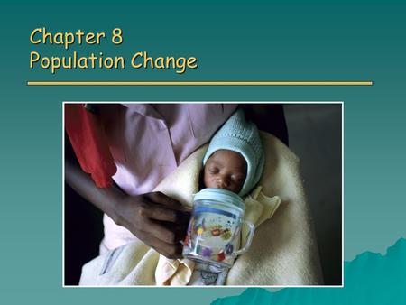 Chapter 8 Population Change. Overview of Chapter 8 o Principles of Population Ecology o Reproductive Strategies o The Human Population o Demographics.