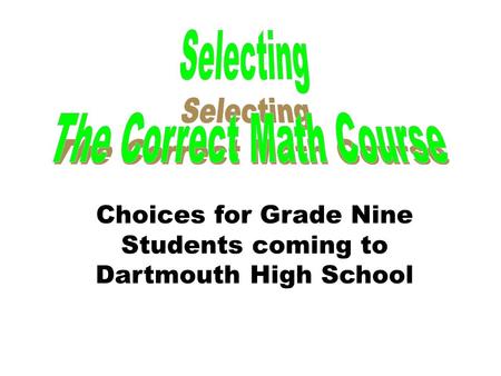Choices for Grade Nine Students coming to Dartmouth High School.