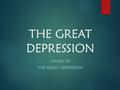 THE GREAT DEPRESSION CAUSES OF THE GREAT DEPRESSION.