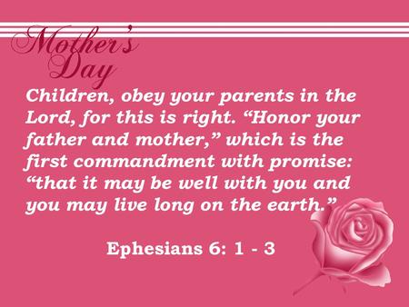 Children, obey your parents in the Lord, for this is right. “Honor your father and mother,” which is the first commandment with promise: “that it may be.