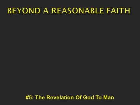 #5: The Revelation Of God To Man. We cannot control God We cannot directly study Him or know Him We can only seek Him to the degree He allows Himself.