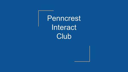 Penncrest Interact Club. About Us Restarted the club in 2012 “Student-oriented service club” Focus on projects that allow students to interact and share.