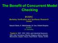 The Benefit of Concurrent Model Checking BVSRC Berkeley Verification and Synthesis Research Center Baruch Sterin, A. Mishchenko, N. Een, Robert Brayton.